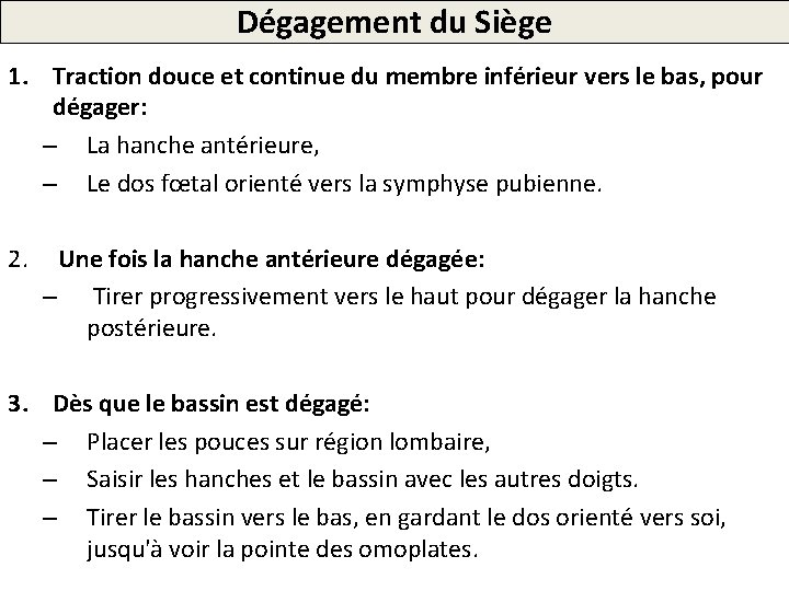 Dégagement du Siège 1. Traction douce et continue du membre inférieur vers le bas,