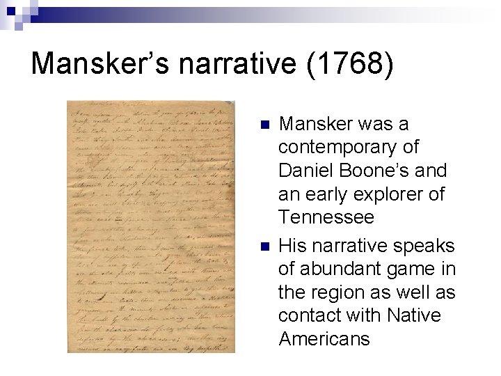 Mansker’s narrative (1768) n n Mansker was a contemporary of Daniel Boone’s and an