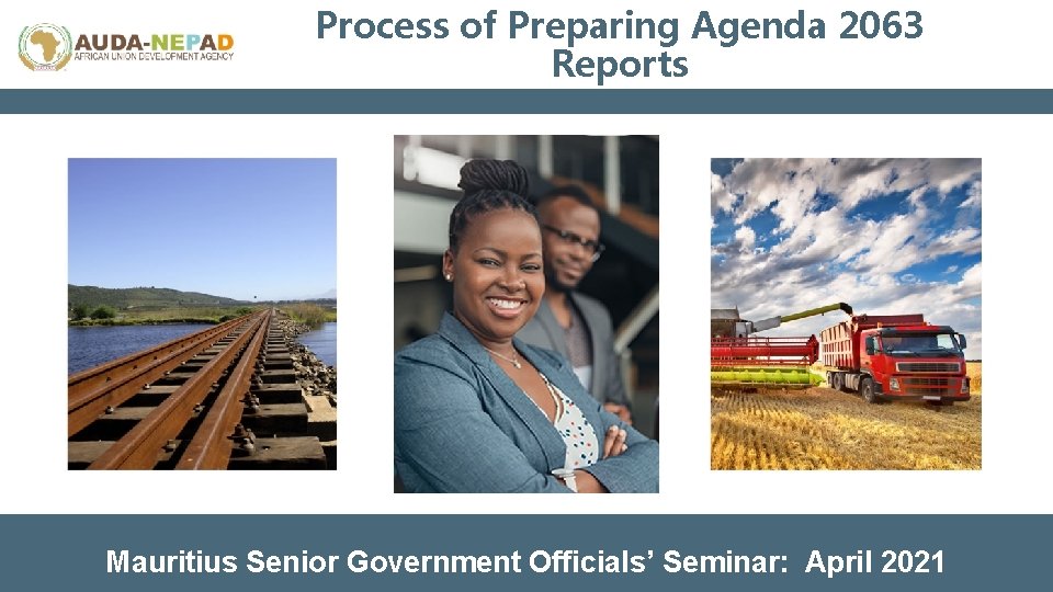 Process of Preparing Agenda 2063 Reports Mauritius Senior Government Officials’ Seminar: April 2021 