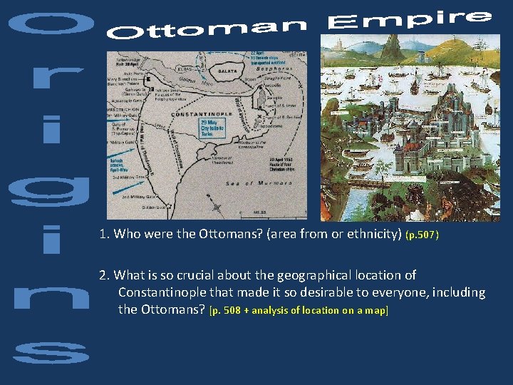 1. Who were the Ottomans? (area from or ethnicity) (p. 507) 2. What is