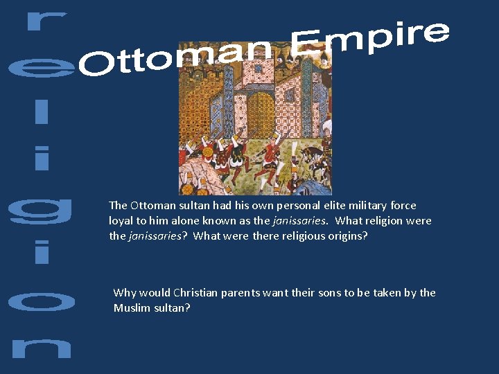 The Ottoman sultan had his own personal elite military force loyal to him alone