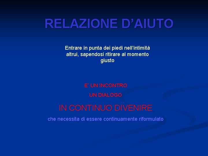 RELAZIONE D’AIUTO Entrare in punta dei piedi nell’intimità altrui, sapendosi ritirare al momento giusto