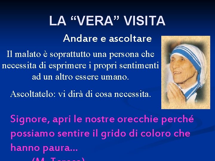 LA “VERA” VISITA Andare e ascoltare Il malato è soprattutto una persona che necessita