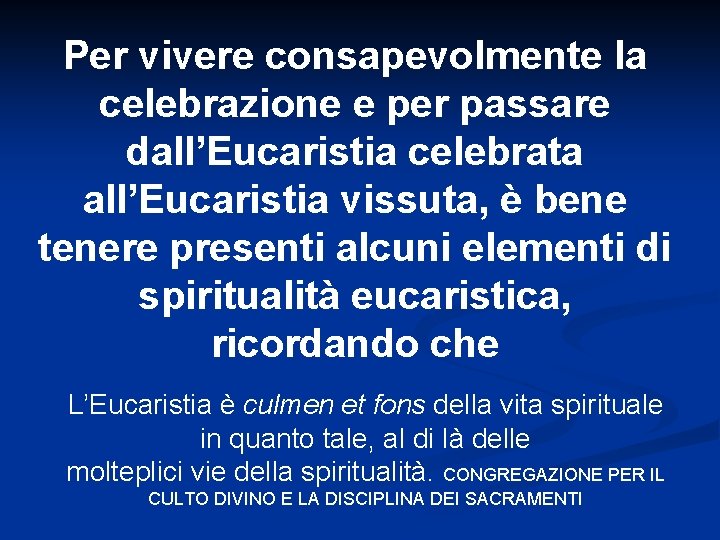 Per vivere consapevolmente la celebrazione e per passare dall’Eucaristia celebrata all’Eucaristia vissuta, è bene