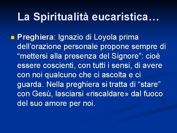 La Spiritualità eucaristica… n Preghiera: Ignazio di Loyola prima dell’orazione personale propone sempre di