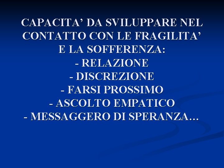 CAPACITA’ DA SVILUPPARE NEL CONTATTO CON LE FRAGILITA’ E LA SOFFERENZA: - RELAZIONE -