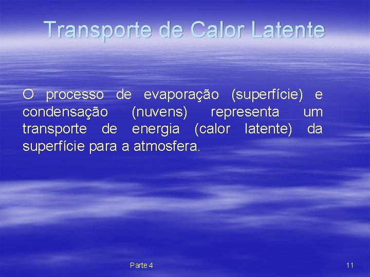 Transporte de Calor Latente O processo de evaporação (superfície) e condensação (nuvens) representa um