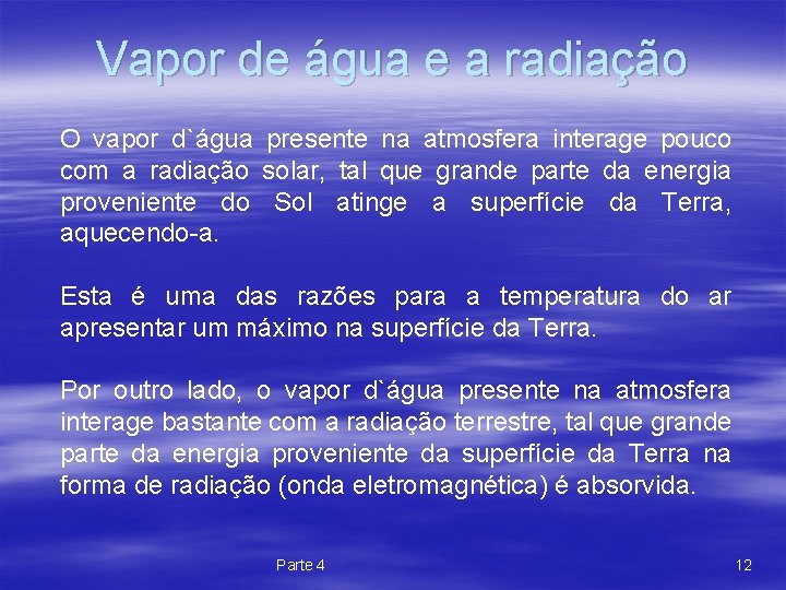 Vapor de água e a radiação O vapor d`água presente na atmosfera interage pouco