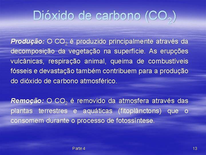 Dióxido de carbono (CO 2) Produção: O CO 2 é produzido principalmente através da