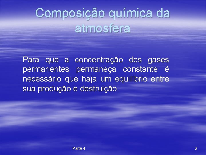 Composição química da atmosfera Para que a concentração dos gases permanentes permaneça constante é