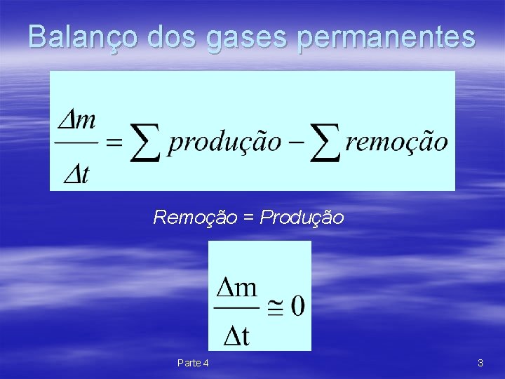 Balanço dos gases permanentes Remoção = Produção Parte 4 3 