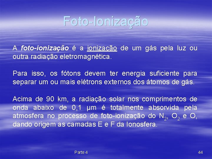 Foto-Ionização A foto-ionização é a ionização de um gás pela luz ou outra radiação