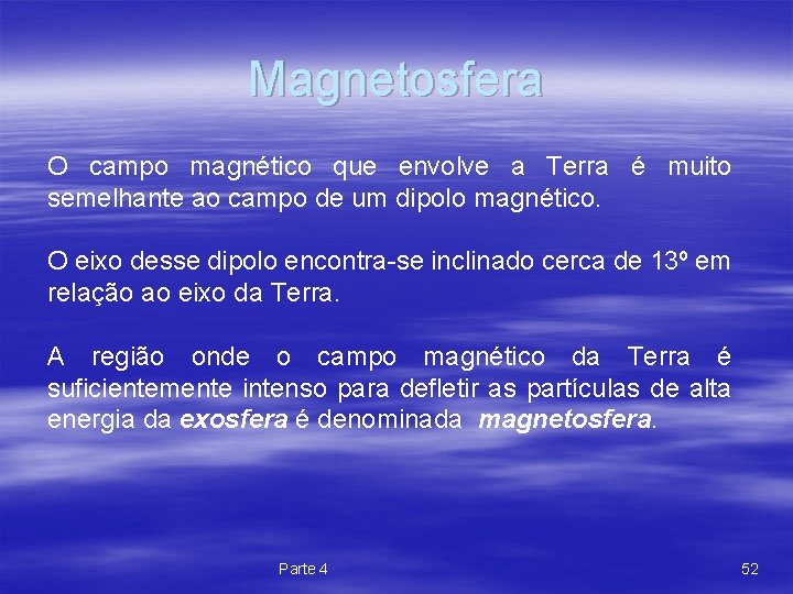 Magnetosfera O campo magnético que envolve a Terra é muito semelhante ao campo de