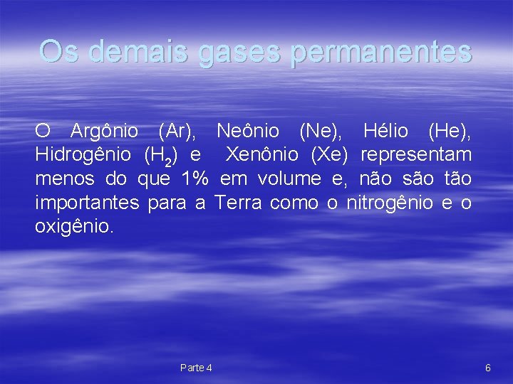 Os demais gases permanentes O Argônio (Ar), Neônio (Ne), Hélio (He), Hidrogênio (H 2)