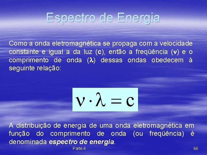 Espectro de Energia Como a onda eletromagnética se propaga com a velocidade constante e