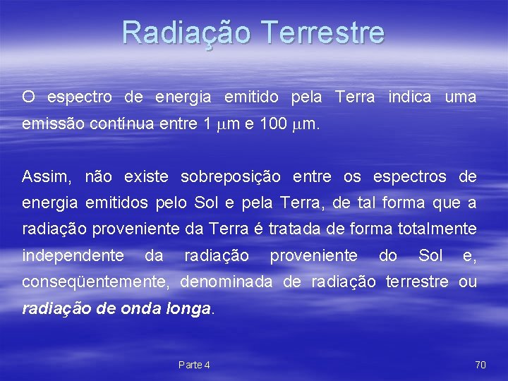 Radiação Terrestre O espectro de energia emitido pela Terra indica uma emissão contínua entre