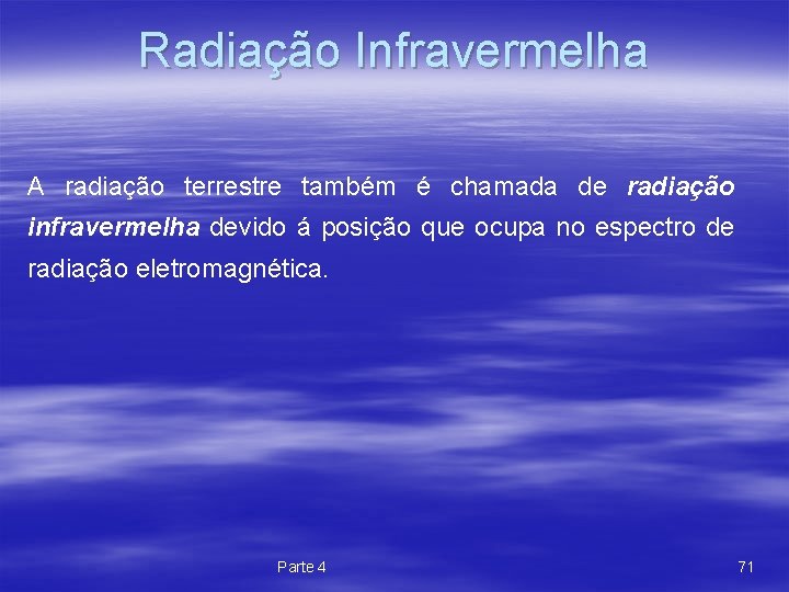 Radiação Infravermelha A radiação terrestre também é chamada de radiação infravermelha devido á posição