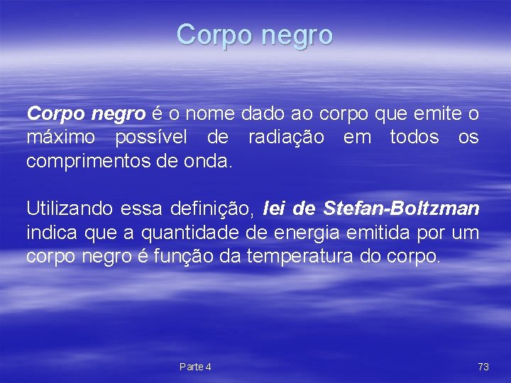 Corpo negro é o nome dado ao corpo que emite o máximo possível de