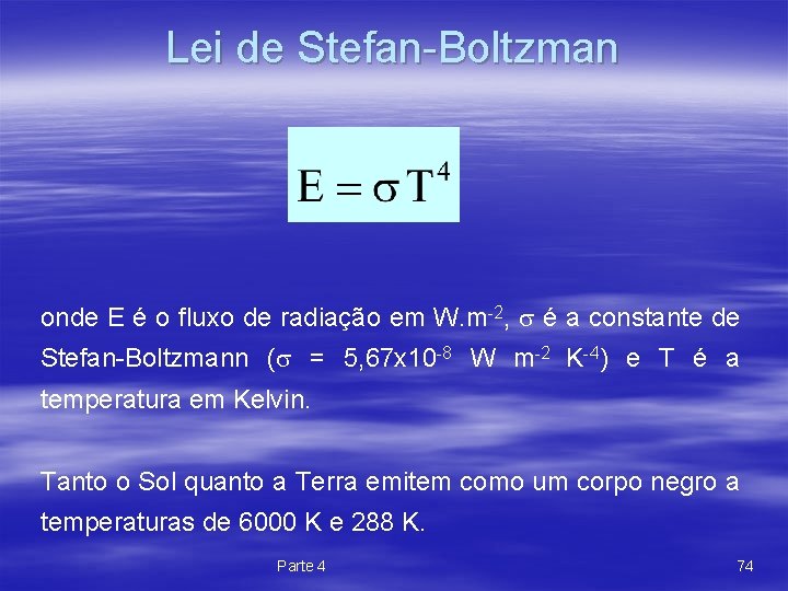 Lei de Stefan-Boltzman onde E é o fluxo de radiação em W. m-2, s