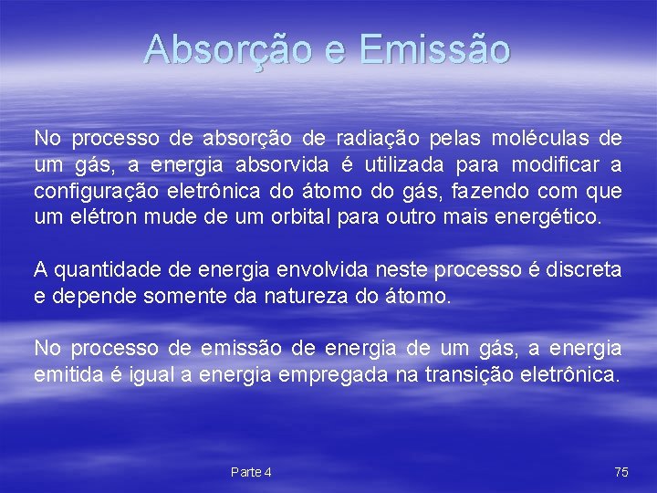 Absorção e Emissão No processo de absorção de radiação pelas moléculas de um gás,