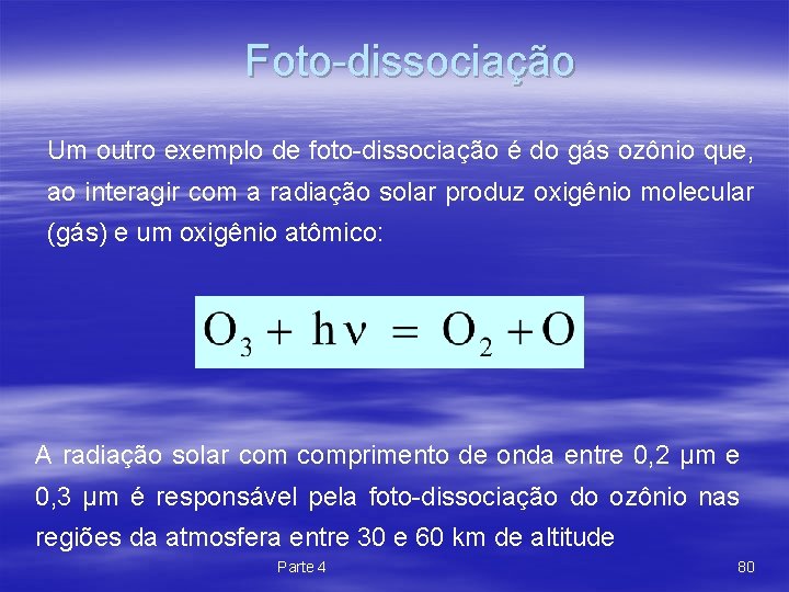 Foto-dissociação Um outro exemplo de foto-dissociação é do gás ozônio que, ao interagir com