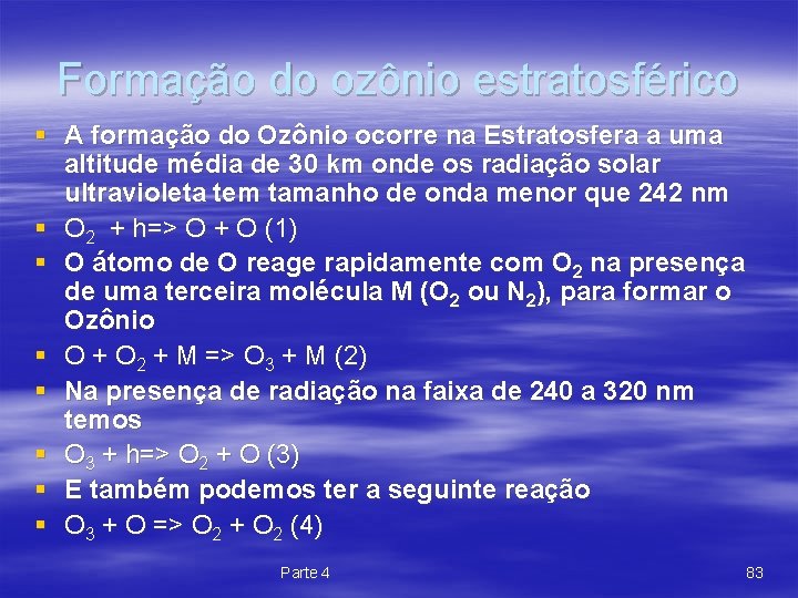 Formação do ozônio estratosférico § A formação do Ozônio ocorre na Estratosfera a uma