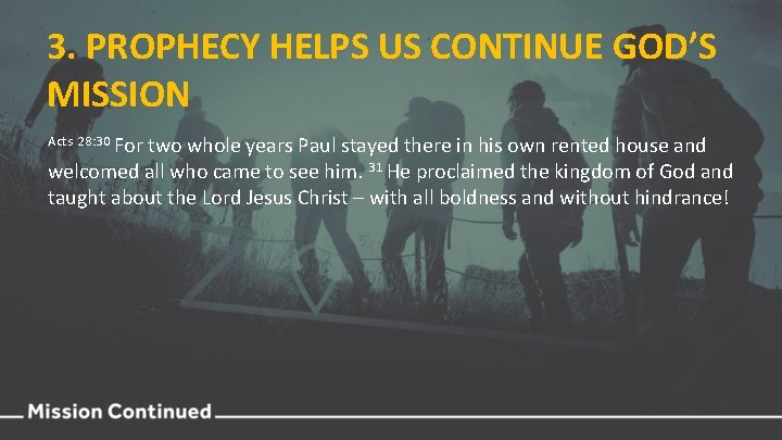 3. PROPHECY HELPS US CONTINUE GOD’S MISSION Acts 28: 30 For two whole years