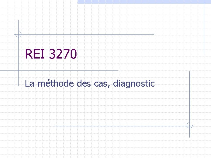 REI 3270 La méthode des cas, diagnostic 