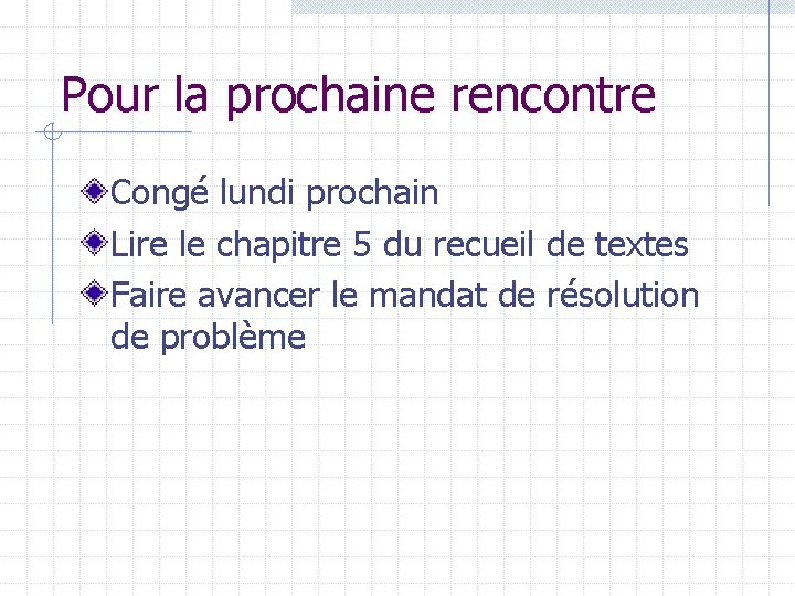 Pour la prochaine rencontre Congé lundi prochain Lire le chapitre 5 du recueil de