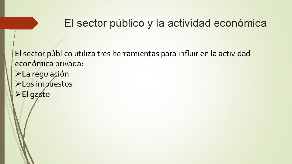 El sector público y la actividad económica El sector público utiliza tres herramientas para