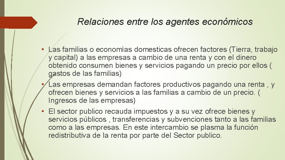 Relaciones entre los agentes económicos • Las familias o economías domesticas ofrecen factores (Tierra,