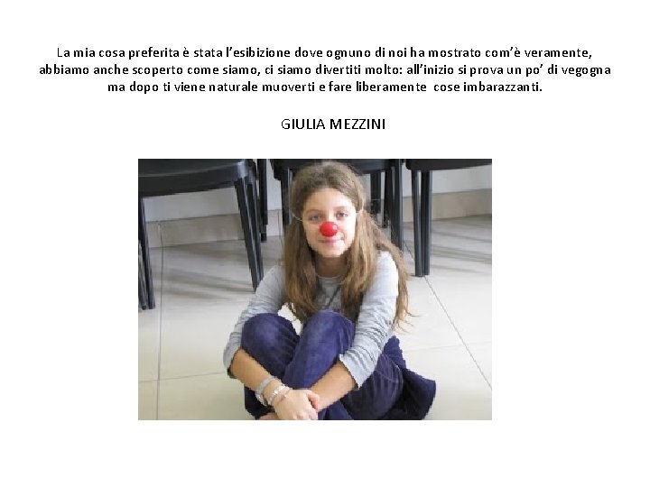 La mia cosa preferita è stata l’esibizione dove ognuno di noi ha mostrato com’è