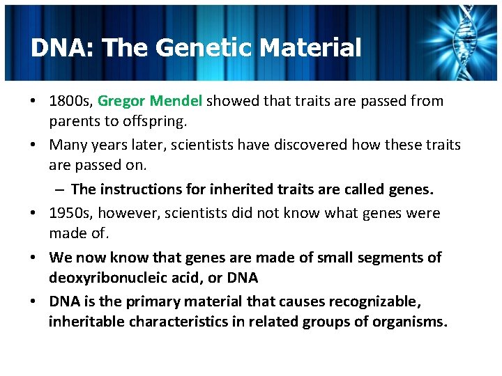 DNA: The Genetic Material • 1800 s, Gregor Mendel showed that traits are passed