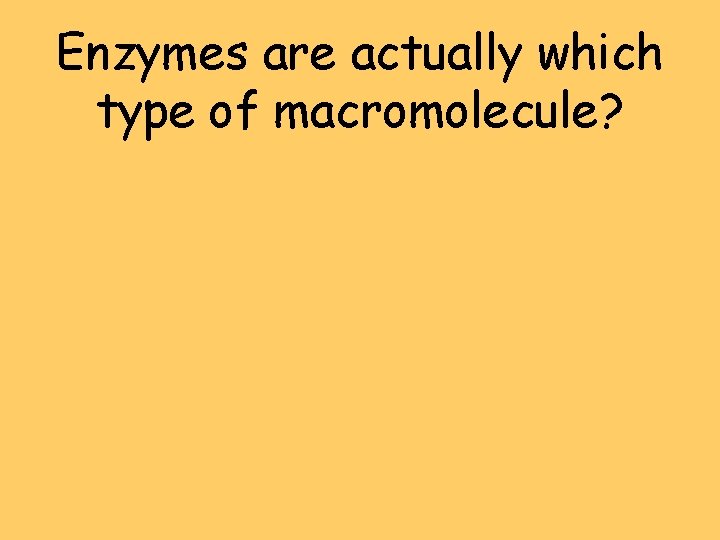 Enzymes are actually which type of macromolecule Learning