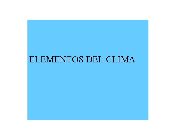 ELEMENTOS DEL CLIMA 