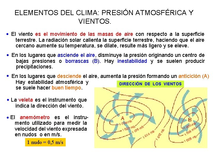 ELEMENTOS DEL CLIMA: PRESIÓN ATMOSFÉRICA Y VIENTOS. El viento es el movimiento de las