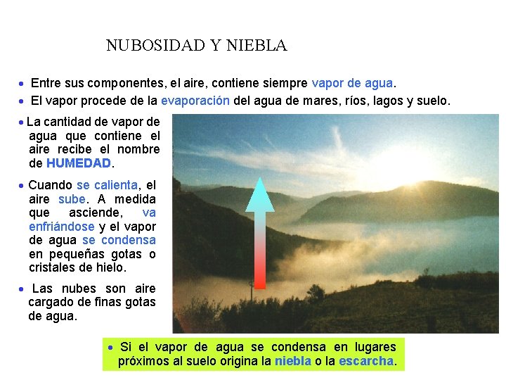 NUBOSIDAD Y NIEBLA Entre sus componentes, el aire, contiene siempre vapor de agua. El