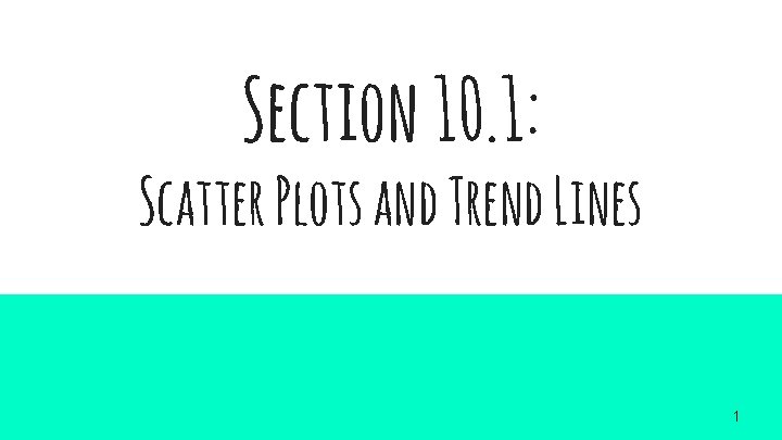 Section 10. 1: Scatter Plots and Trend Lines 1 