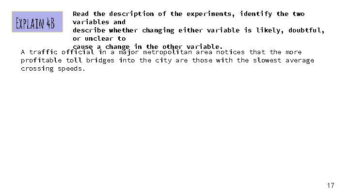 Read the description of the experiments, identify the two variables and describe whether changing