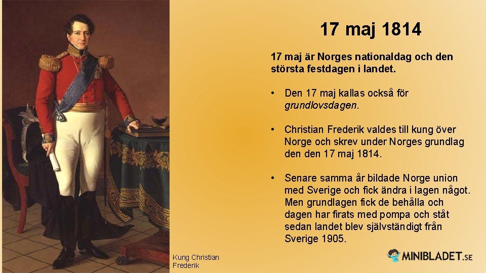 17 maj 1814 17 maj är Norges nationaldag och den största festdagen i landet.