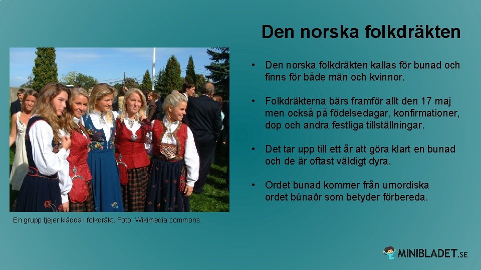 Den norska folkdräkten • Den norska folkdräkten kallas för bunad och finns för både