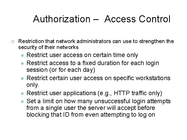 Authorization – Access Control ¢ Restriction that network administrators can use to strengthen the