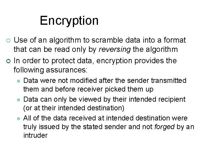 Encryption ¢ ¢ Use of an algorithm to scramble data into a format that