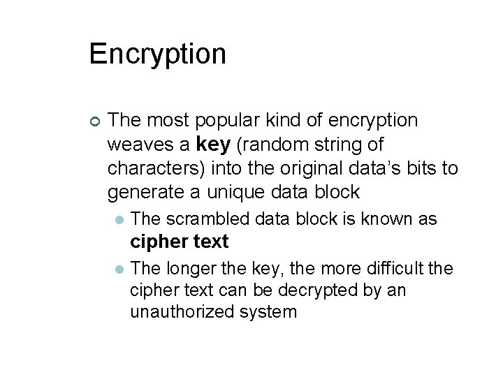 Encryption ¢ The most popular kind of encryption weaves a key (random string of