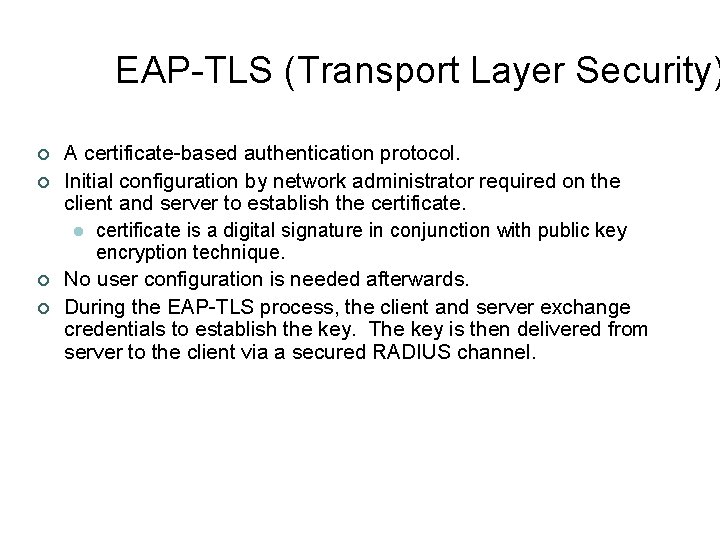 EAP-TLS (Transport Layer Security) ¢ ¢ A certificate-based authentication protocol. Initial configuration by network