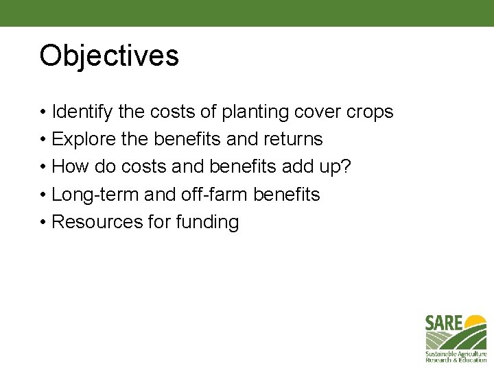 Objectives • Identify the costs of planting cover crops • Explore the benefits and