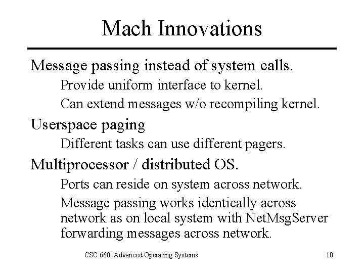 Mach Innovations Message passing instead of system calls. Provide uniform interface to kernel. Can