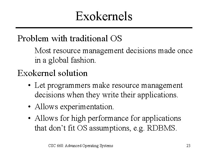 Exokernels Problem with traditional OS Most resource management decisions made once in a global