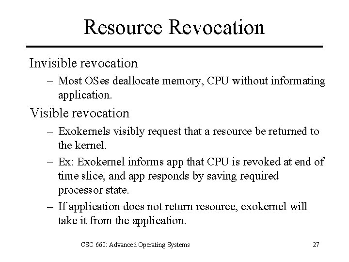 Resource Revocation Invisible revocation – Most OSes deallocate memory, CPU without informating application. Visible