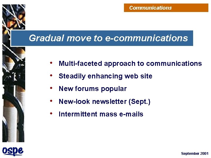 Communications Gradual move to e-communications • • • Multi-faceted approach to communications Steadily enhancing